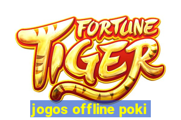 jogos offline poki